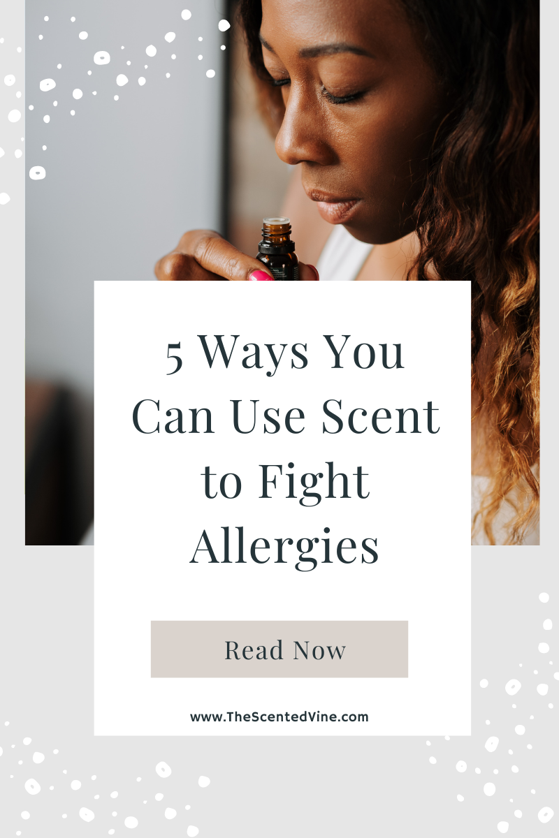 5 Ways to Fight Allergy Symptoms Using Scent The Scented Vine